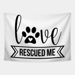 Love Rescued Me - cute dog quotes Tapestry