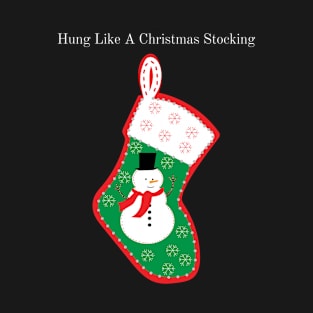 Hung Like A Christmas Stocking Green T-Shirt