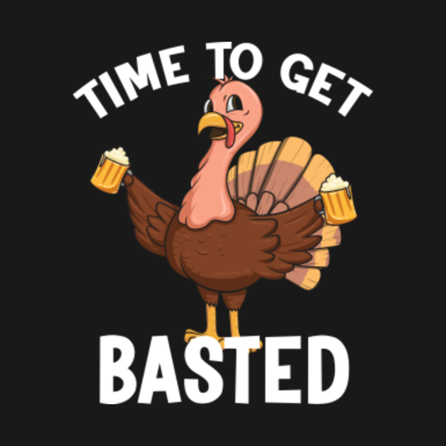 Discover Time To Get Basted Thanksgiving Turkey Drinking Mugs of Beer - Thanksgiving - T-Shirt