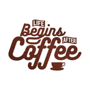 Life begins after Coffee T-Shirt