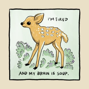 I'm Tired and My Brain Is Soup T-Shirt