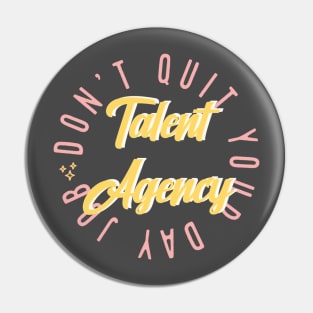 Don’t Quit Your Day Job Talent Agency Pin