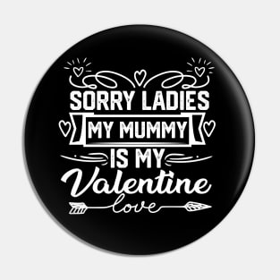 Exclusive Valentine's Day Saying - Sorry Ladies, My Mummy is My Valentine. Hilarious and Heartfelt Gift for Mom Lovers! Pin