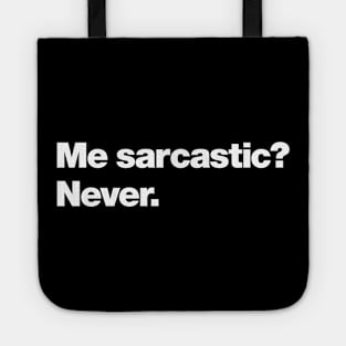 Me sarcastic? Never. Tote