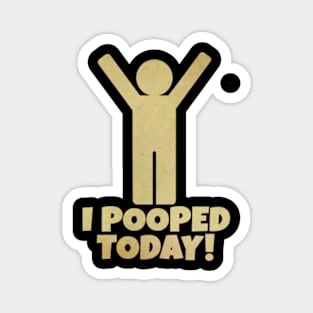 I Pooped Today Magnet