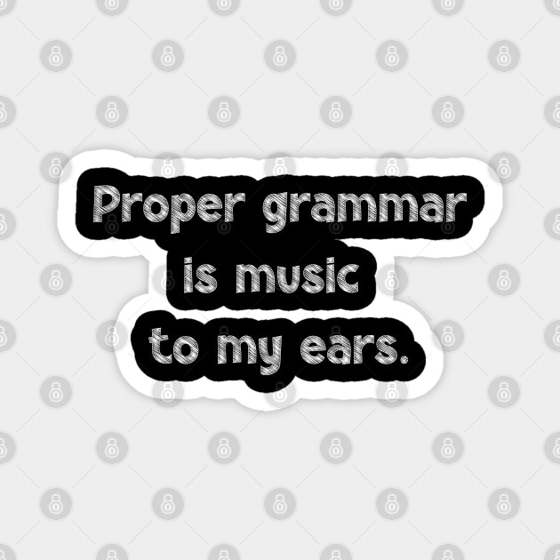 Proper grammar is music to my ears, National Grammar Day, Teacher Gift, Child Gift, Grammar Police, Grammar Nazi, Grammar Quotes, Funny Magnet by DivShot 