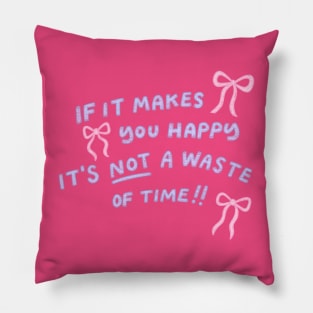 If it makes you happy Pillow