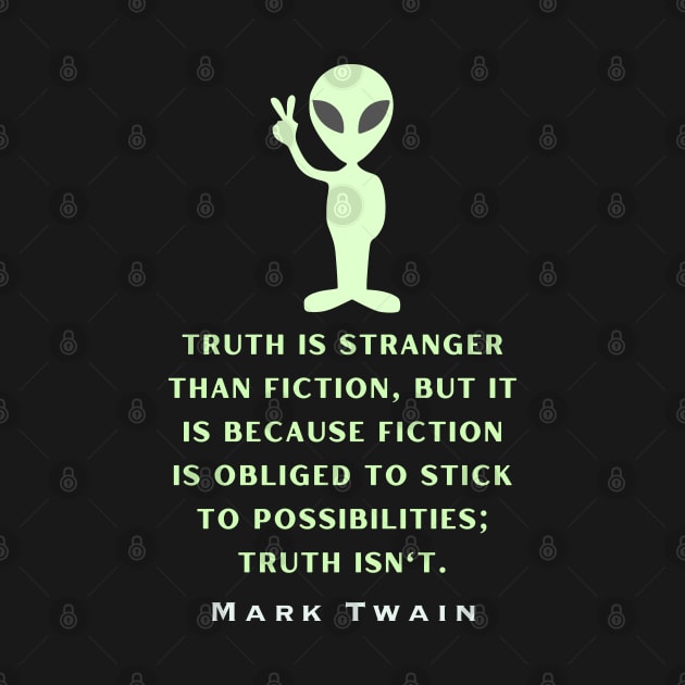 Alien with Mark Twain quote: Truth is stranger than fiction... by artbleed