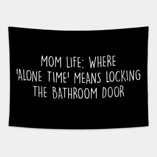 Mom life Where 'alone time' means locking the bathroom door Tapestry