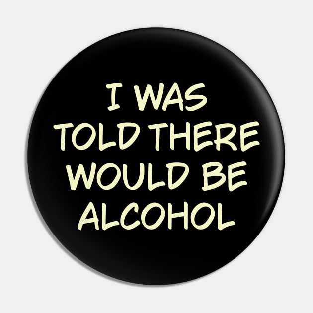 I Was Told There Would Be Alcohol Pin by abstractsmile