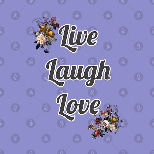 Live Laugh Love by AnnetteMSmiddy