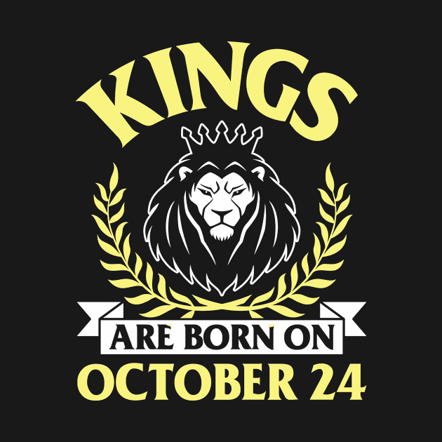 Happy Birthday To Me You Papa Dad Uncle Brother Husband Son Cousin Kings Are Born On October 24 by bakhanh123