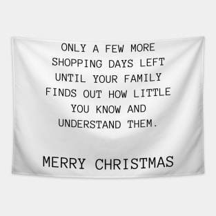 Only A Few More Shopping Days Left Until Your Family Finds Out How Little You Know And Understand Them. Christmas Humor. Rude, Offensive, Inappropriate Christmas Design Tapestry