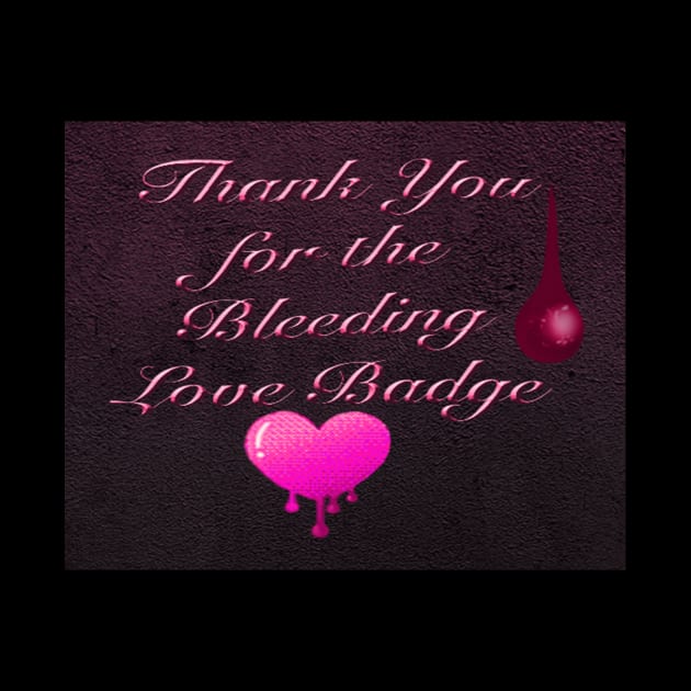 Thank You for Bleeding Love Badge by TheStockWarehouse