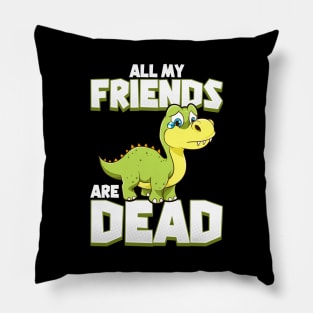 All My Friends Are Dead Dinosaur Pun Extinction Pillow