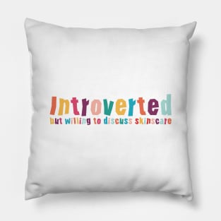 Introverted but willing to discuss skinscare Funny sayings Pillow