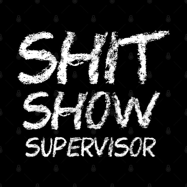 Shit Show Supervisor Chalk Draw by onyxicca liar