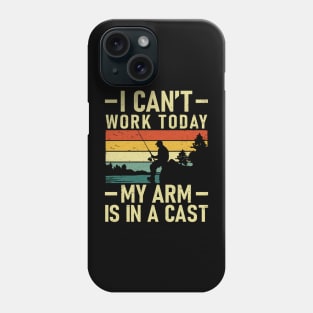 I Can't Work Today My Arm Is In a Cast Funny Fishing Crew Phone Case