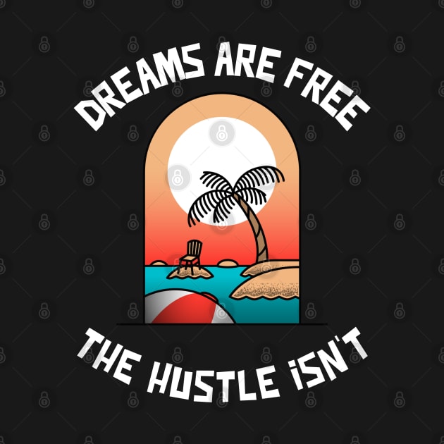 Dreams are Free ,The Hustle Isn't by Whimsical Bliss 