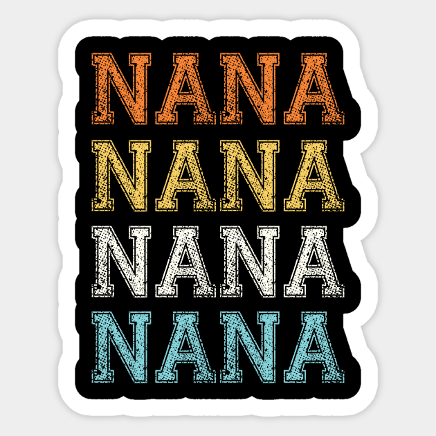 Cool Gift for grandma nana retro vintage graphic - Nana - Sticker