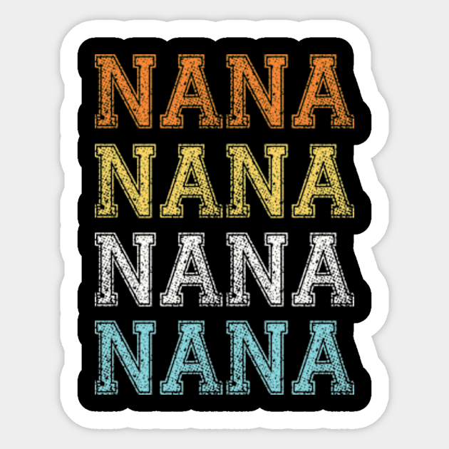 Cool Gift for grandma nana retro vintage graphic - Nana - Sticker