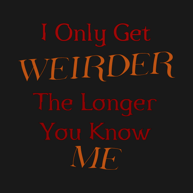Weirder ME by Shirt N Sweet