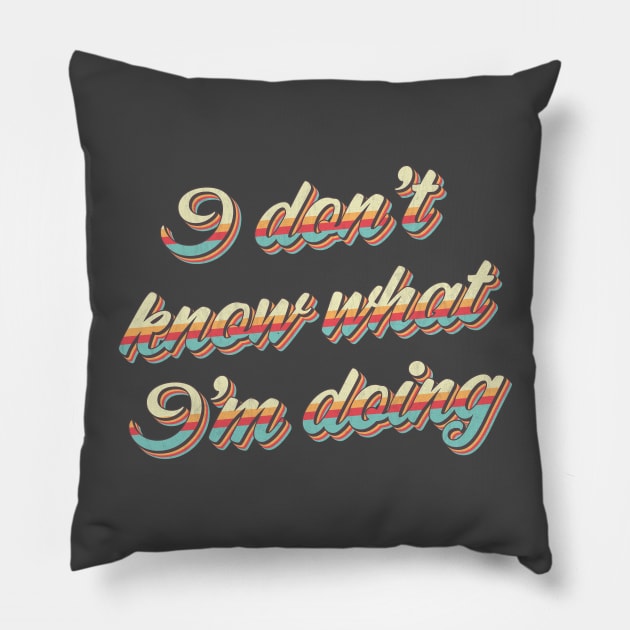 I Don't Know What I'm Doing Pillow by n23tees