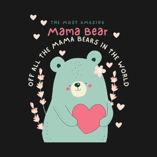 Happy Mother's Day The Most Amazing Mama Bear T-Shirt