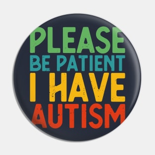 please be patient i have autism, autism awareness Pin