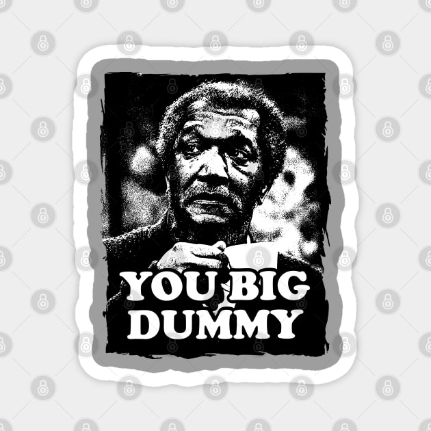 You Big Dummy - Sanford and Sons Magnet by The Lamante Quote