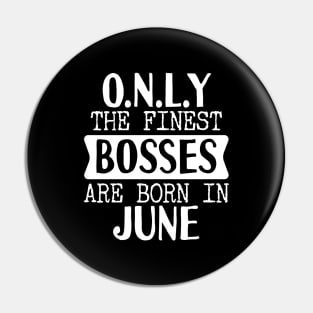 Only The Finest Bosses Are Born In June Pin