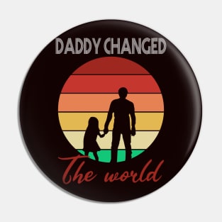 Daddy Changed The World Pin