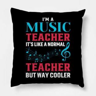 I'm A Music Teacher It's Like A Normal Teacher But Way Cooler Pillow