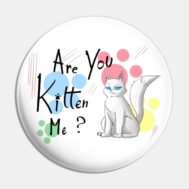 Are you kitten me t-shirt Pin by MoriaDoesArt