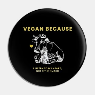 Vegan Because I Listen To My heart Pin