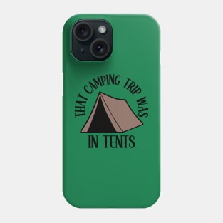 That Camping Trip Was In Tents Phone Case