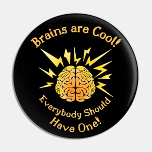 Brains Are Cool, Everybody Should Have One Pin