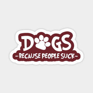 Dogs Because People Suck Magnet