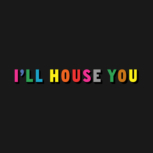 I'll House You by PP_mcpants