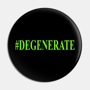 #DEGENERATES for life Pin