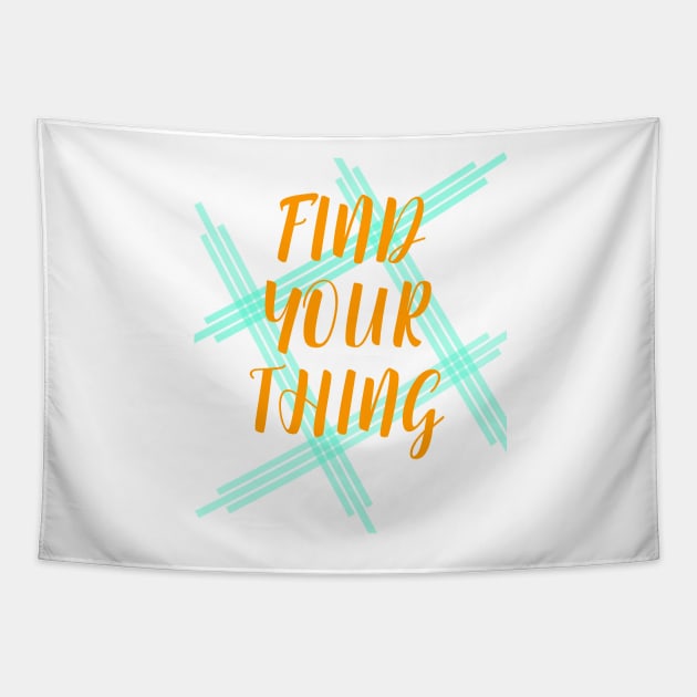 Find Your Thing Tapestry by TeesandDesign