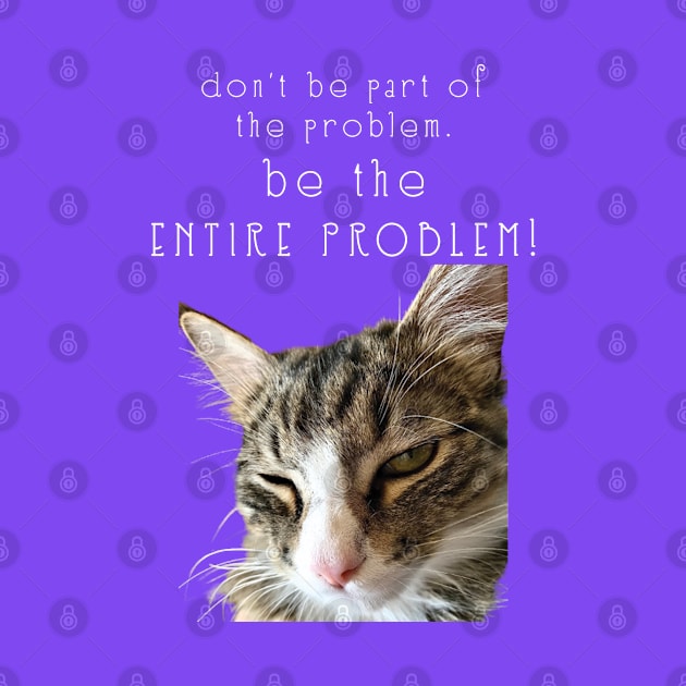 dont be part of the problem BE THE ENTIRE PROBLEM  Maine Coon Cat by TanoshiiNeko