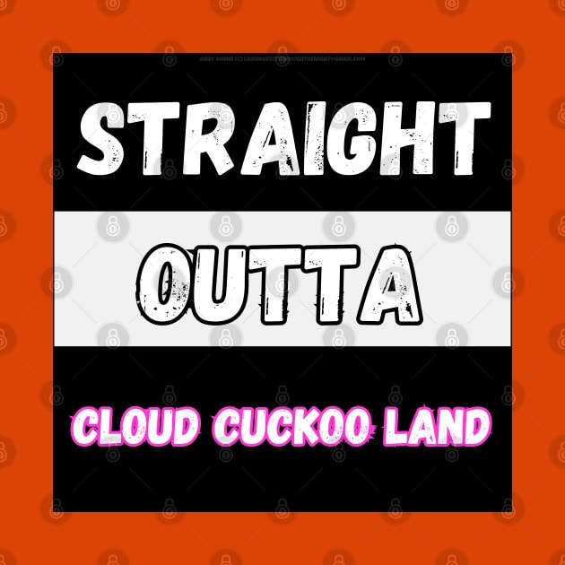 Straight Outta Cloud Cuckoo Land By Abby Anime (c) by Abby Anime