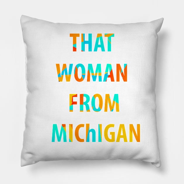 That woman from Michigan Pillow by Halmoswi
