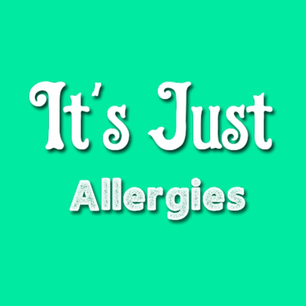 It's Just Allergies Shirt by Belbegra