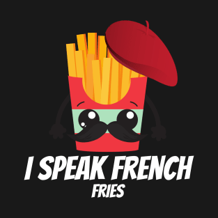 I Speak French Fries T-Shirt