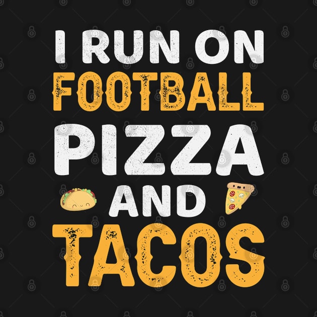 I Run On Football Pizza And Tacos by madani04