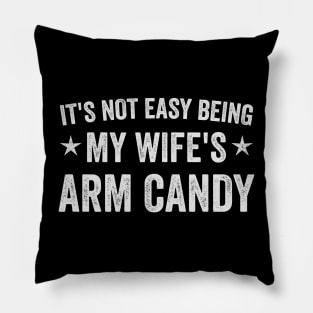 It's Not Easy Being My Wife's Arm Candy Pillow