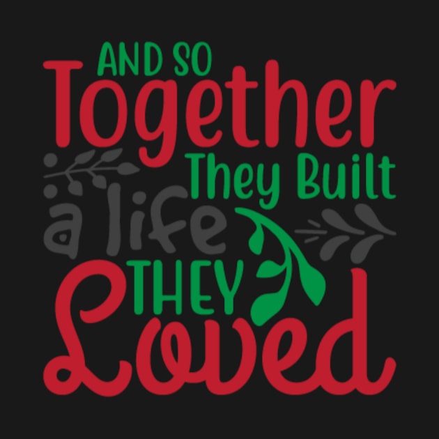 And So Together They Built A Life They Loved by APuzzleOfTShirts