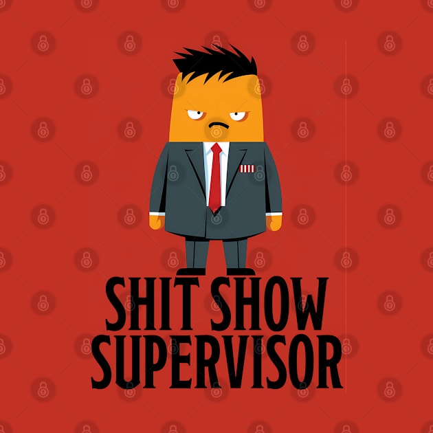 Shit Show Supervisor by PaulJus